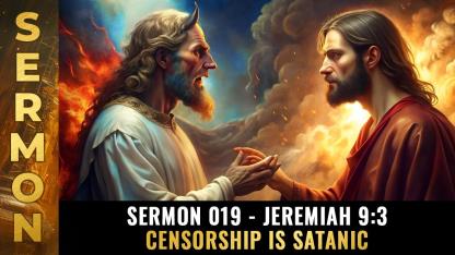 Sermon #019 - Jeremiah 9:3 - CENSORSHIP is SATANIC