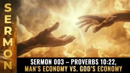 Sermon 003 - Proverbs 10:22, Man’s economy vs. God's economy